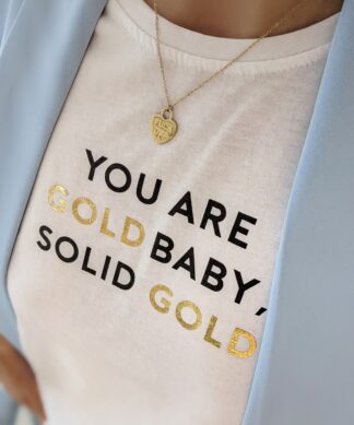 T-Shirt You Are Gold Baby